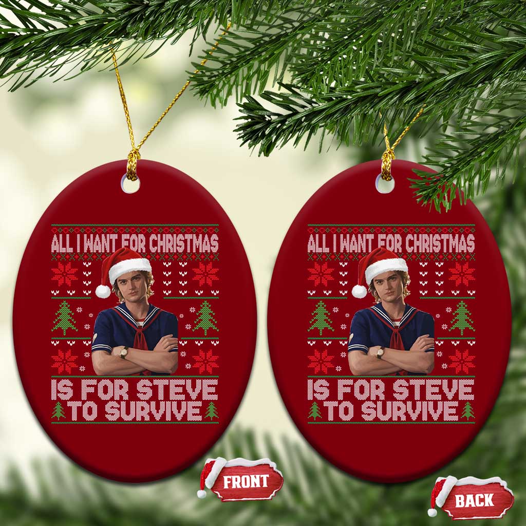 All I Want for Christmas is Steve to Survive Ceramic Ornament Stranger Xmas Wishes Fan Gift TS02 Print Your Wear