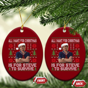 All I Want for Christmas is Steve to Survive Ceramic Ornament Stranger Xmas Wishes Fan Gift TS02 Print Your Wear
