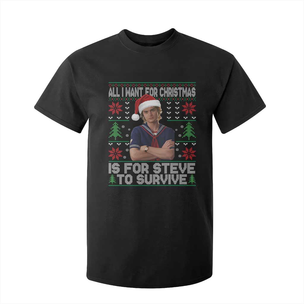 All I Want for Christmas is Steve to Survive T Shirt For Kid Stranger Xmas Wishes Fan Gift TS02 Black Print Your Wear