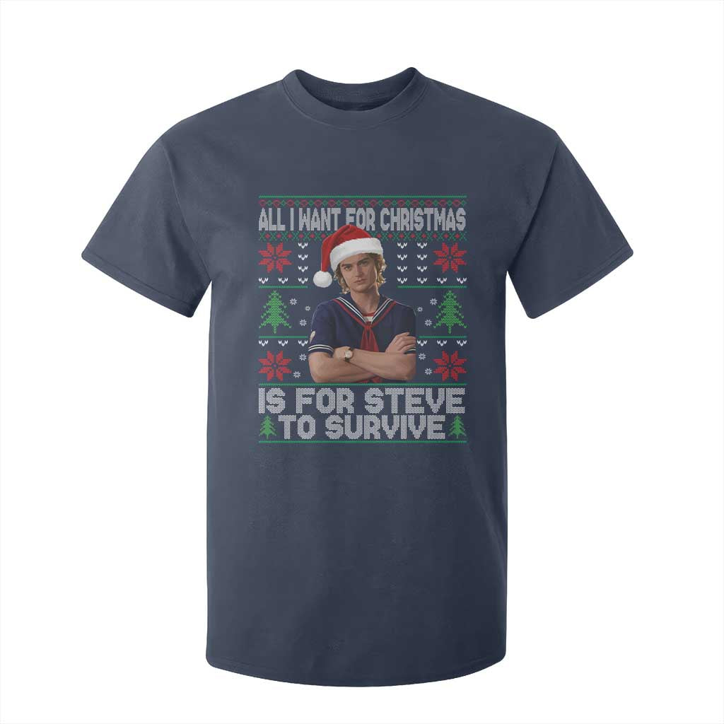 All I Want for Christmas is Steve to Survive T Shirt For Kid Stranger Xmas Wishes Fan Gift TS02 Navy Print Your Wear