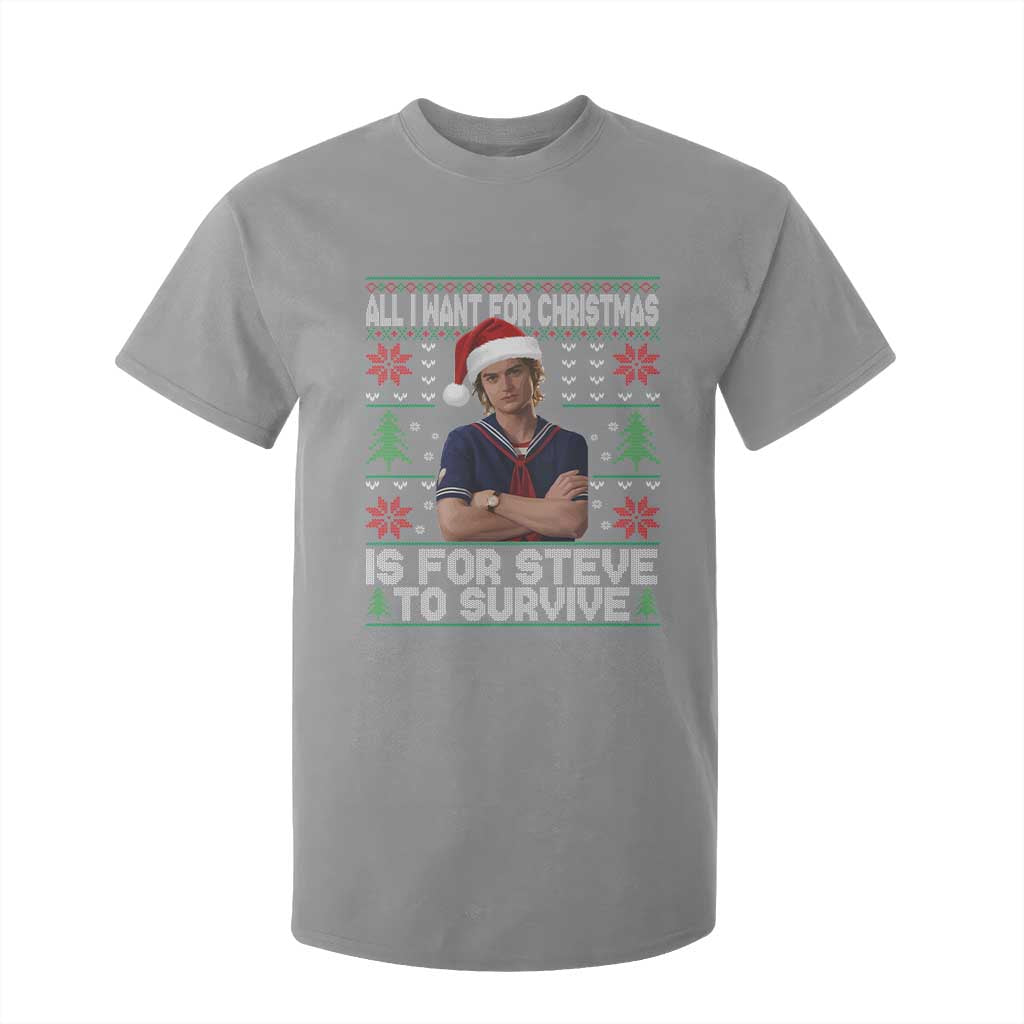 All I Want for Christmas is Steve to Survive T Shirt For Kid Stranger Xmas Wishes Fan Gift TS02 Sport Gray Print Your Wear