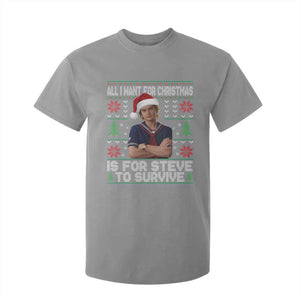 All I Want for Christmas is Steve to Survive T Shirt For Kid Stranger Xmas Wishes Fan Gift TS02 Sport Gray Print Your Wear