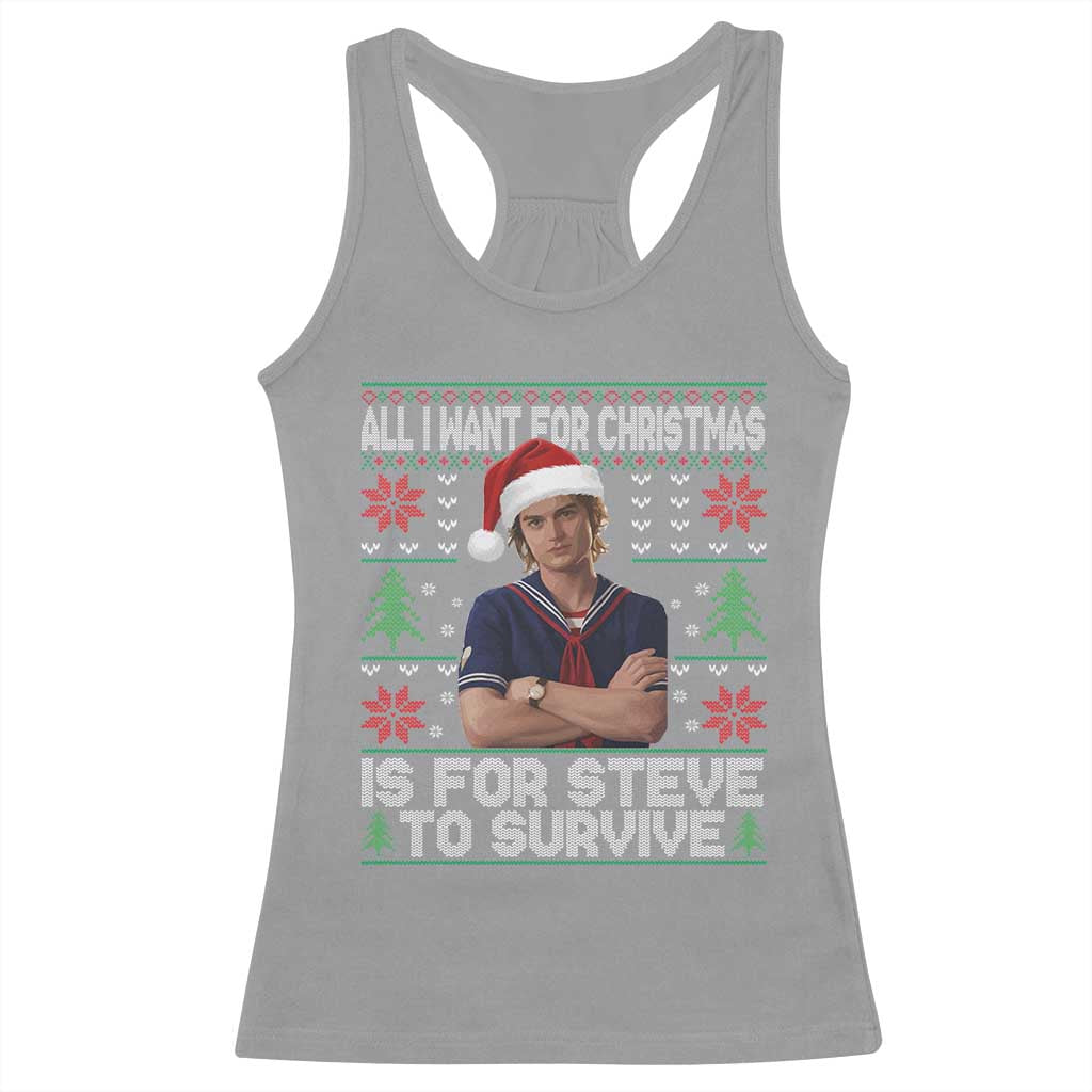 All I Want for Christmas is Steve to Survive Racerback Tank Top Stranger Xmas Wishes Fan Gift TS02 Sport Gray Print Your Wear