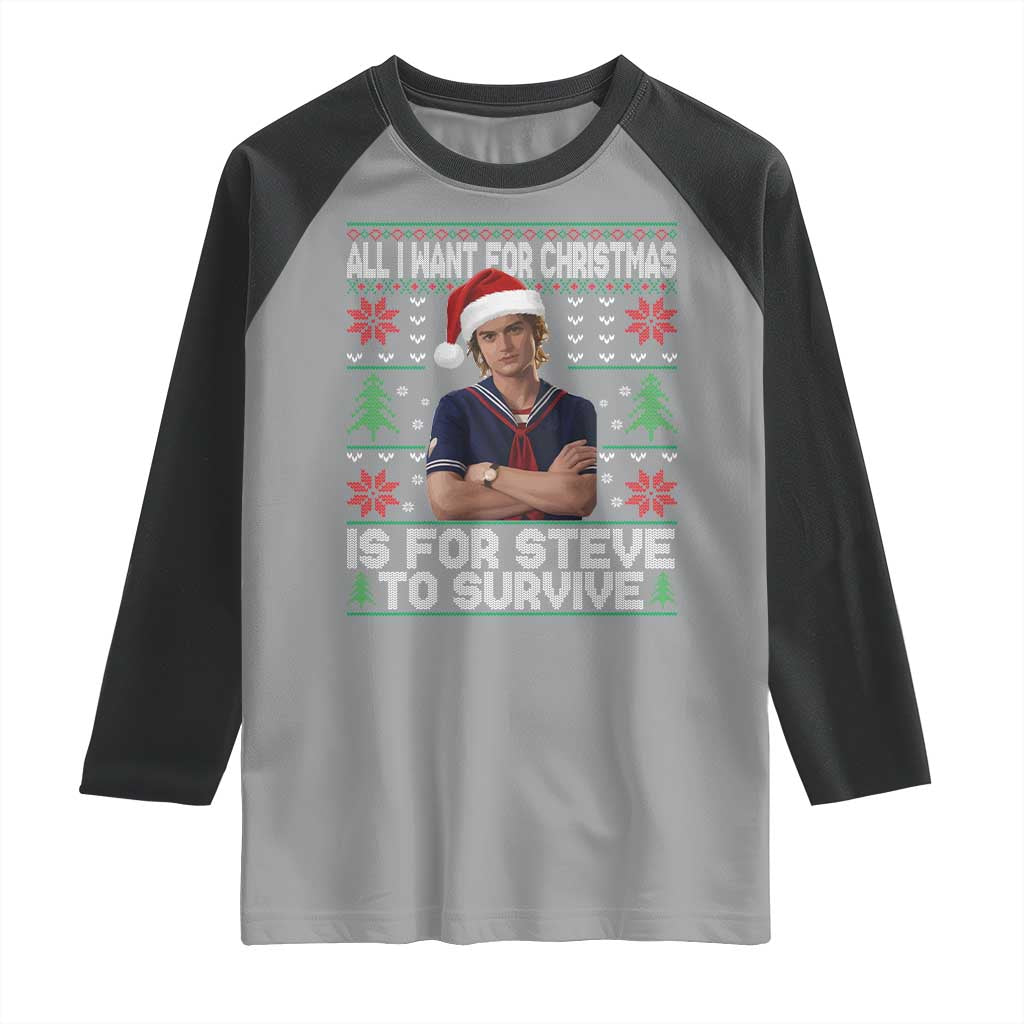 All I Want for Christmas is Steve to Survive Raglan Shirt Stranger Xmas Wishes Fan Gift TS02 Sport Gray Black Print Your Wear