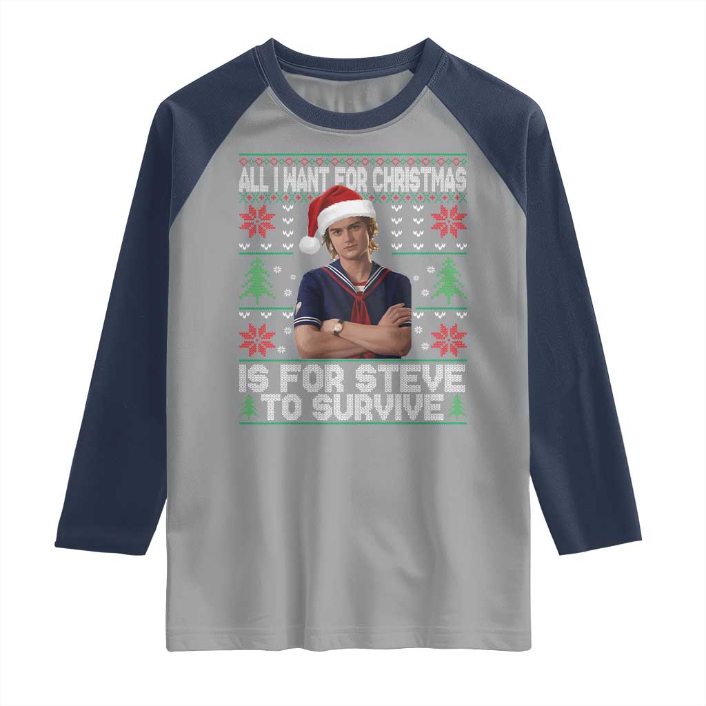 All I Want for Christmas is Steve to Survive Raglan Shirt Stranger Xmas Wishes Fan Gift TS02 Sport Gray Navy Print Your Wear
