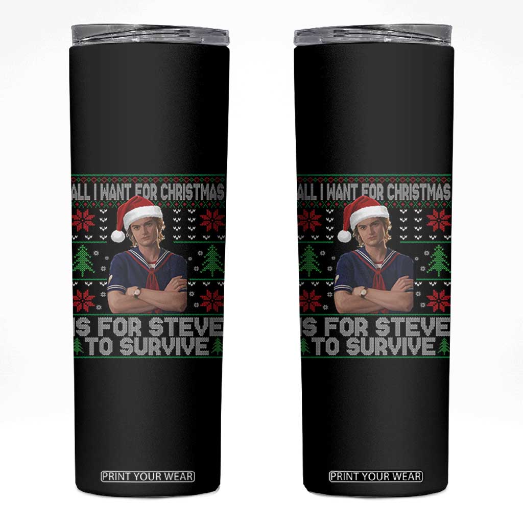 All I Want for Christmas is Steve to Survive Skinny Tumbler Stranger Xmas Wishes Fan Gift TS02 Black Print Your Wear