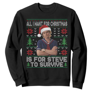All I Want for Christmas is Steve to Survive Sweatshirt Stranger Xmas Wishes Fan Gift TS02 Black Print Your Wear