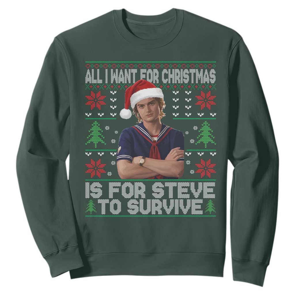 All I Want for Christmas is Steve to Survive Sweatshirt Stranger Xmas Wishes Fan Gift TS02 Dark Forest Green Print Your Wear