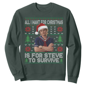 All I Want for Christmas is Steve to Survive Sweatshirt Stranger Xmas Wishes Fan Gift TS02 Dark Forest Green Print Your Wear