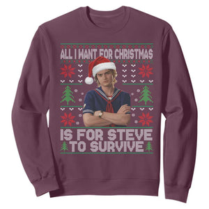 All I Want for Christmas is Steve to Survive Sweatshirt Stranger Xmas Wishes Fan Gift TS02 Maroon Print Your Wear