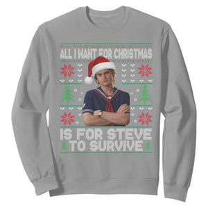 All I Want for Christmas is Steve to Survive Sweatshirt Stranger Xmas Wishes Fan Gift TS02 Sport Gray Print Your Wear