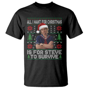 All I Want for Christmas is Steve to Survive T Shirt Stranger Xmas Wishes Fan Gift TS02 Black Print Your Wear
