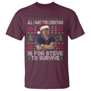 All I Want for Christmas is Steve to Survive T Shirt Stranger Xmas Wishes Fan Gift TS02 Maroon Print Your Wear