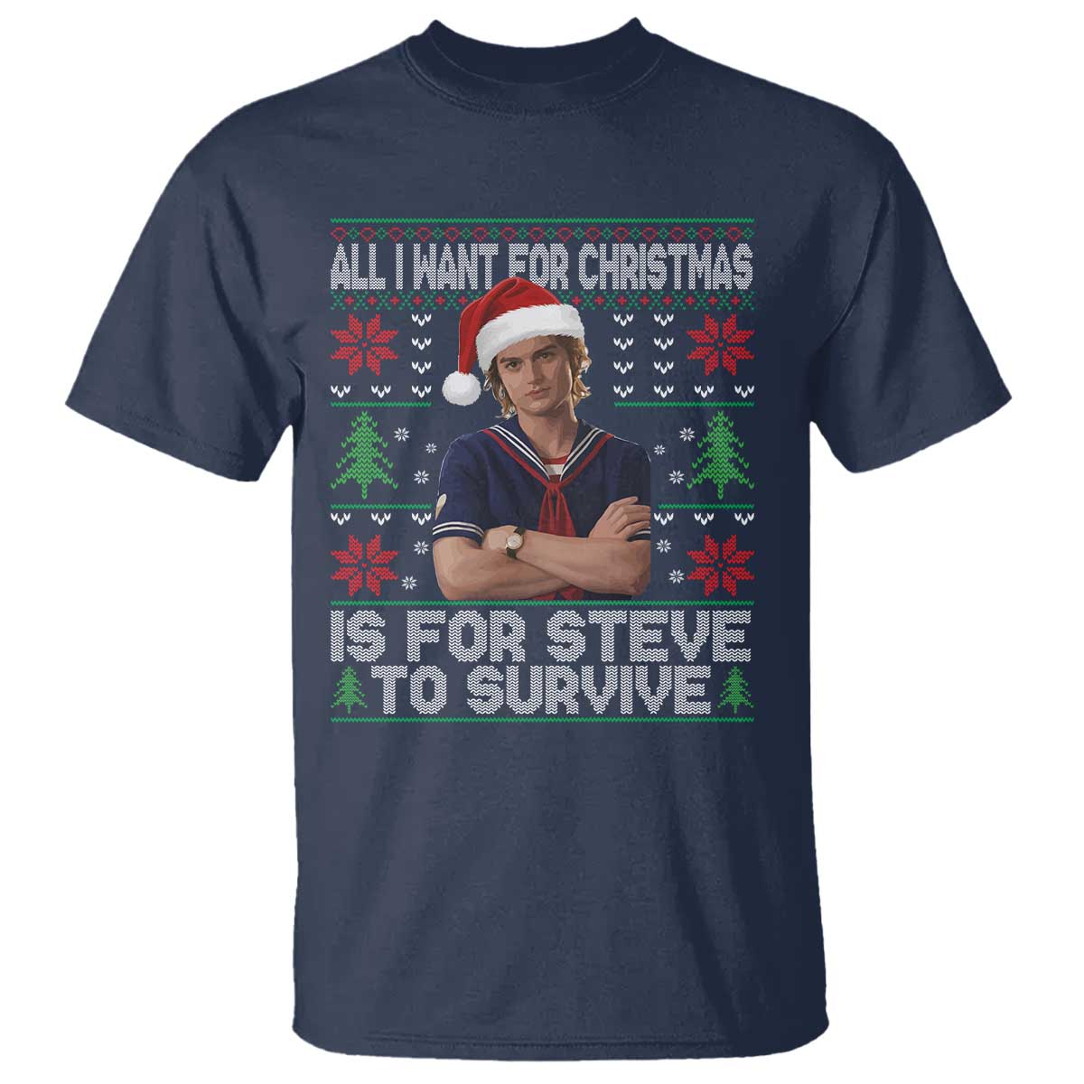 All I Want for Christmas is Steve to Survive T Shirt Stranger Xmas Wishes Fan Gift TS02 Navy Print Your Wear