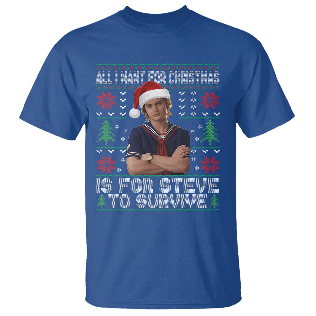 All I Want for Christmas is Steve to Survive T Shirt Stranger Xmas Wishes Fan Gift TS02 Royal Blue Print Your Wear