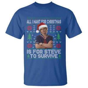 All I Want for Christmas is Steve to Survive T Shirt Stranger Xmas Wishes Fan Gift TS02 Royal Blue Print Your Wear