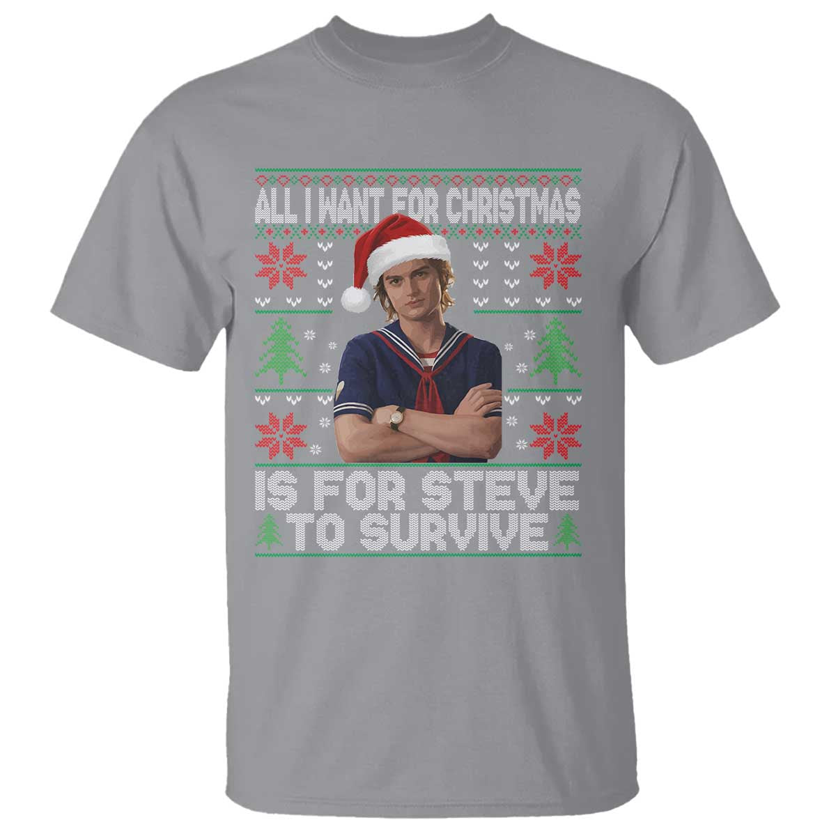 All I Want for Christmas is Steve to Survive T Shirt Stranger Xmas Wishes Fan Gift TS02 Sport Gray Print Your Wear