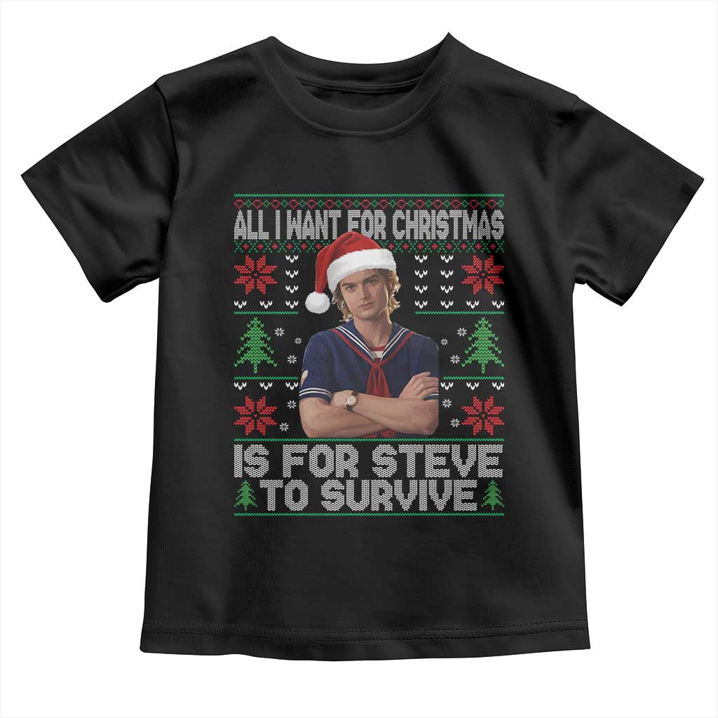 All I Want for Christmas is Steve to Survive Toddler T Shirt Stranger Xmas Wishes Fan Gift TS02 Black Print Your Wear