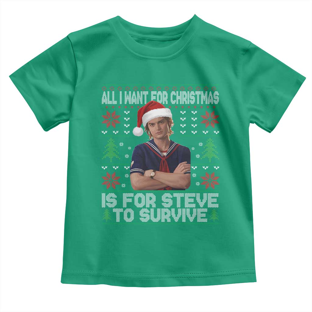 All I Want for Christmas is Steve to Survive Toddler T Shirt Stranger Xmas Wishes Fan Gift TS02 Irish Green Print Your Wear