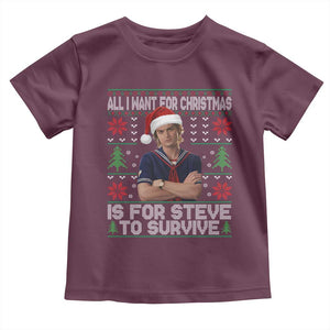 All I Want for Christmas is Steve to Survive Toddler T Shirt Stranger Xmas Wishes Fan Gift TS02 Maroon Print Your Wear