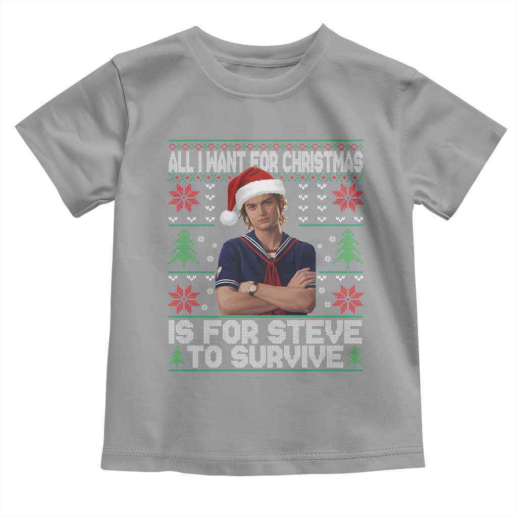 All I Want for Christmas is Steve to Survive Toddler T Shirt Stranger Xmas Wishes Fan Gift TS02 Sport Gray Print Your Wear