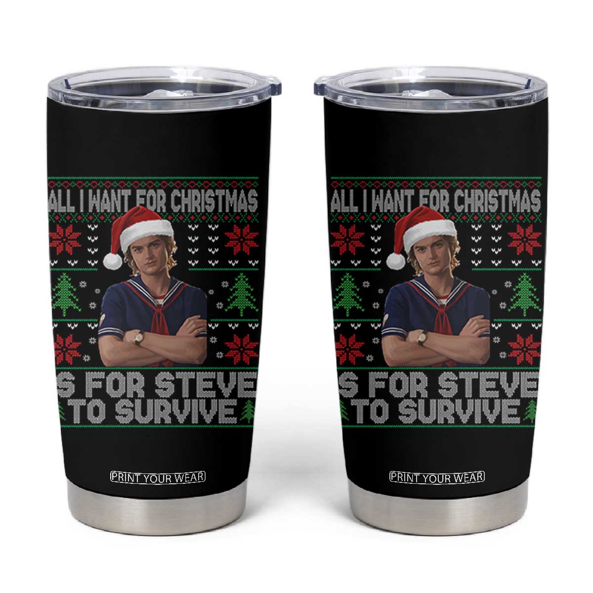 All I Want for Christmas is Steve to Survive Tumbler Cup Stranger Xmas Wishes Fan Gift TS02 Black Print Your Wear