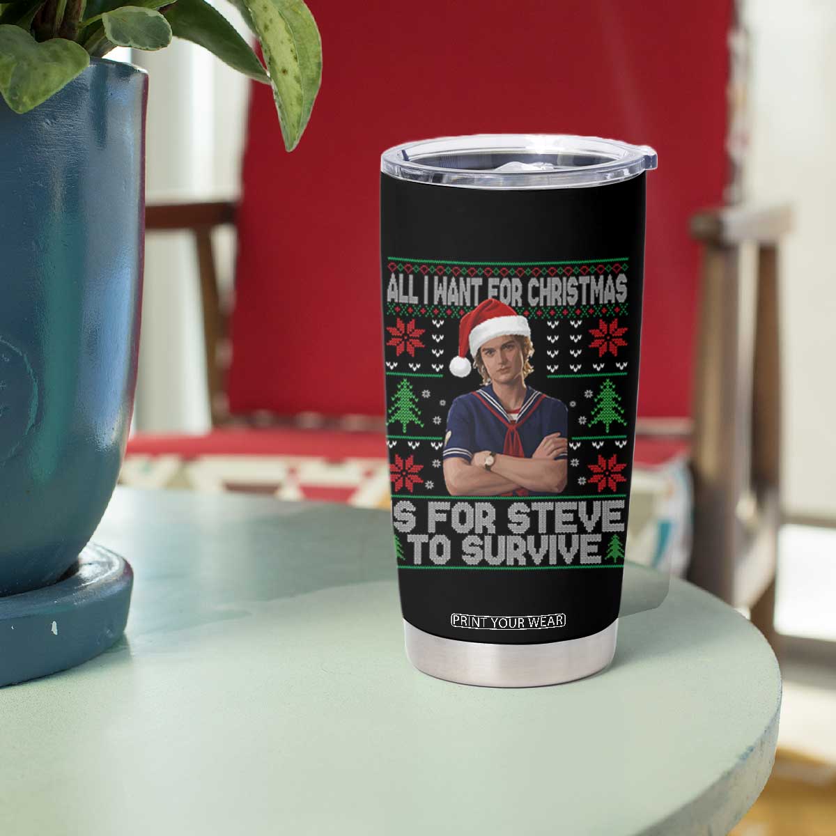 All I Want for Christmas is Steve to Survive Tumbler Cup Stranger Xmas Wishes Fan Gift TS02 Print Your Wear