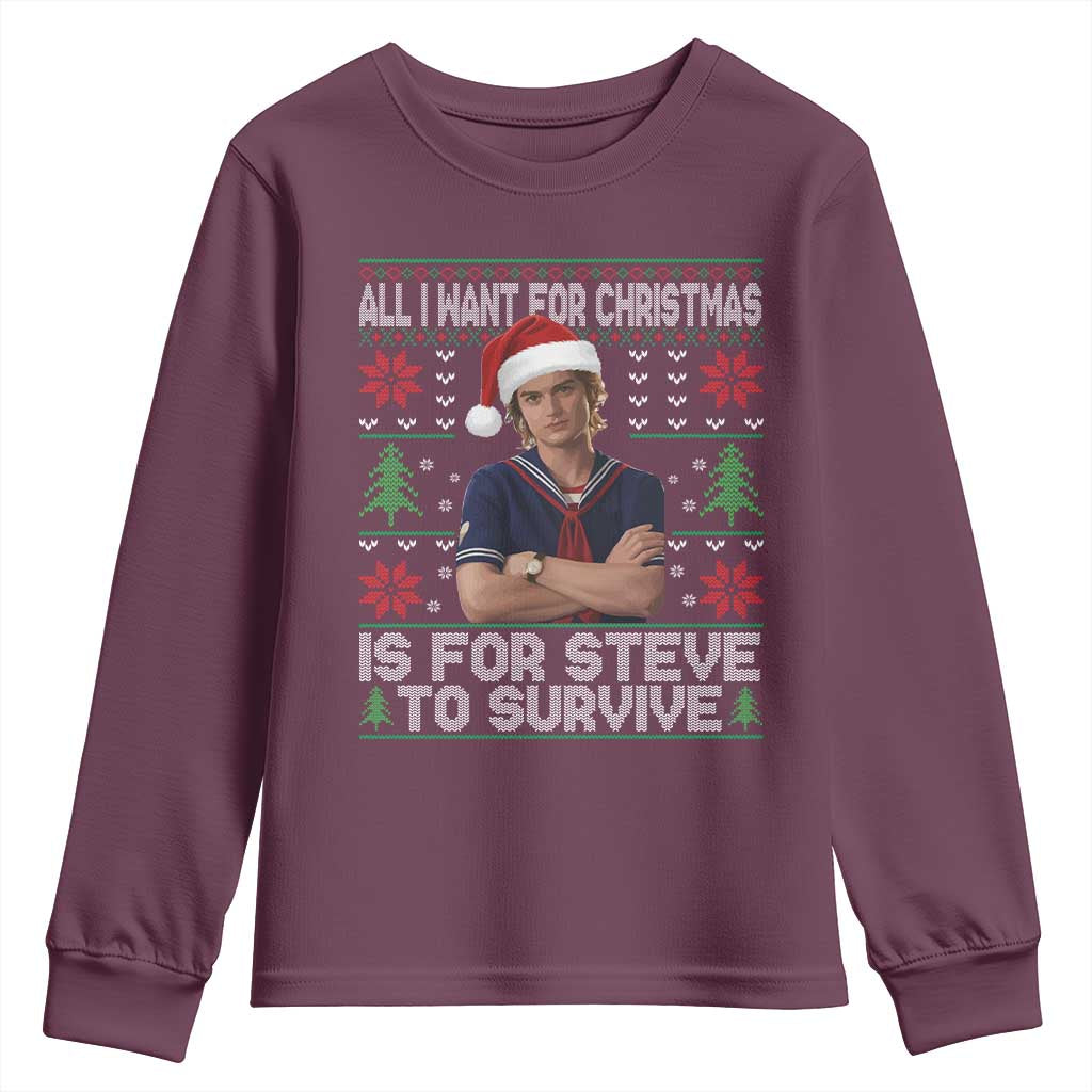 All I Want for Christmas is Steve to Survive Youth Sweatshirt Stranger Xmas Wishes Fan Gift TS02 Maroon Print Your Wear