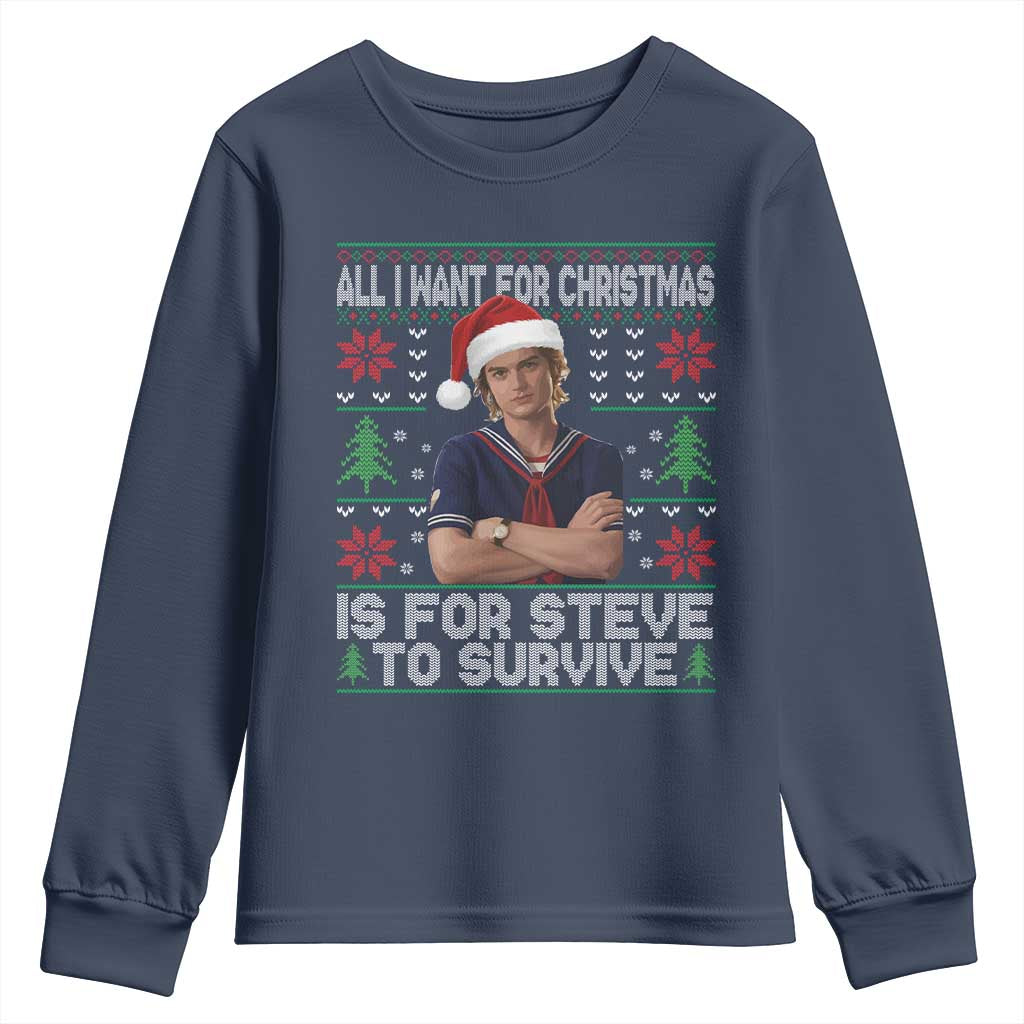 All I Want for Christmas is Steve to Survive Youth Sweatshirt Stranger Xmas Wishes Fan Gift TS02 Navy Print Your Wear