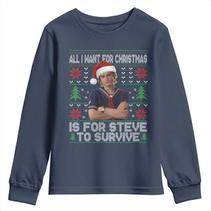 All I Want for Christmas is Steve to Survive Youth Sweatshirt Stranger Xmas Wishes Fan Gift TS02 Navy Print Your Wear