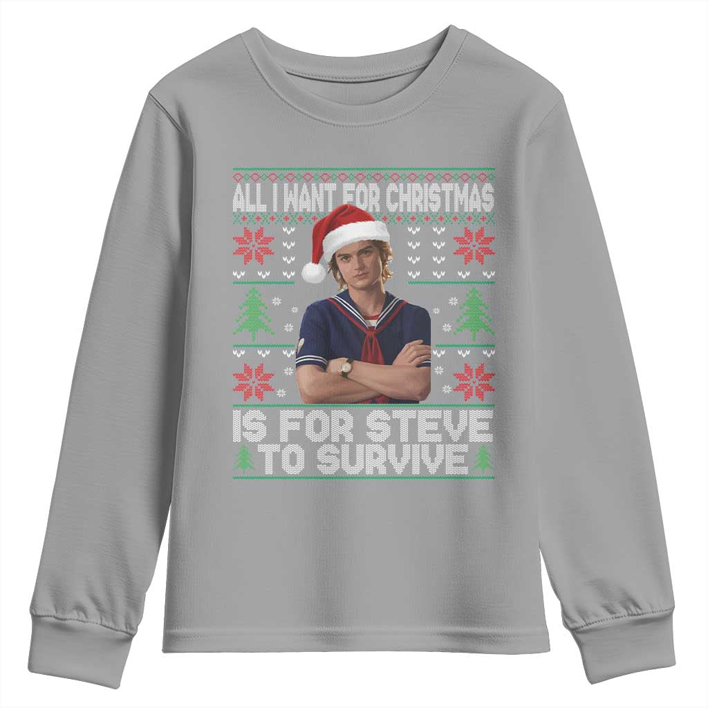 All I Want for Christmas is Steve to Survive Youth Sweatshirt Stranger Xmas Wishes Fan Gift TS02 Sport Gray Print Your Wear