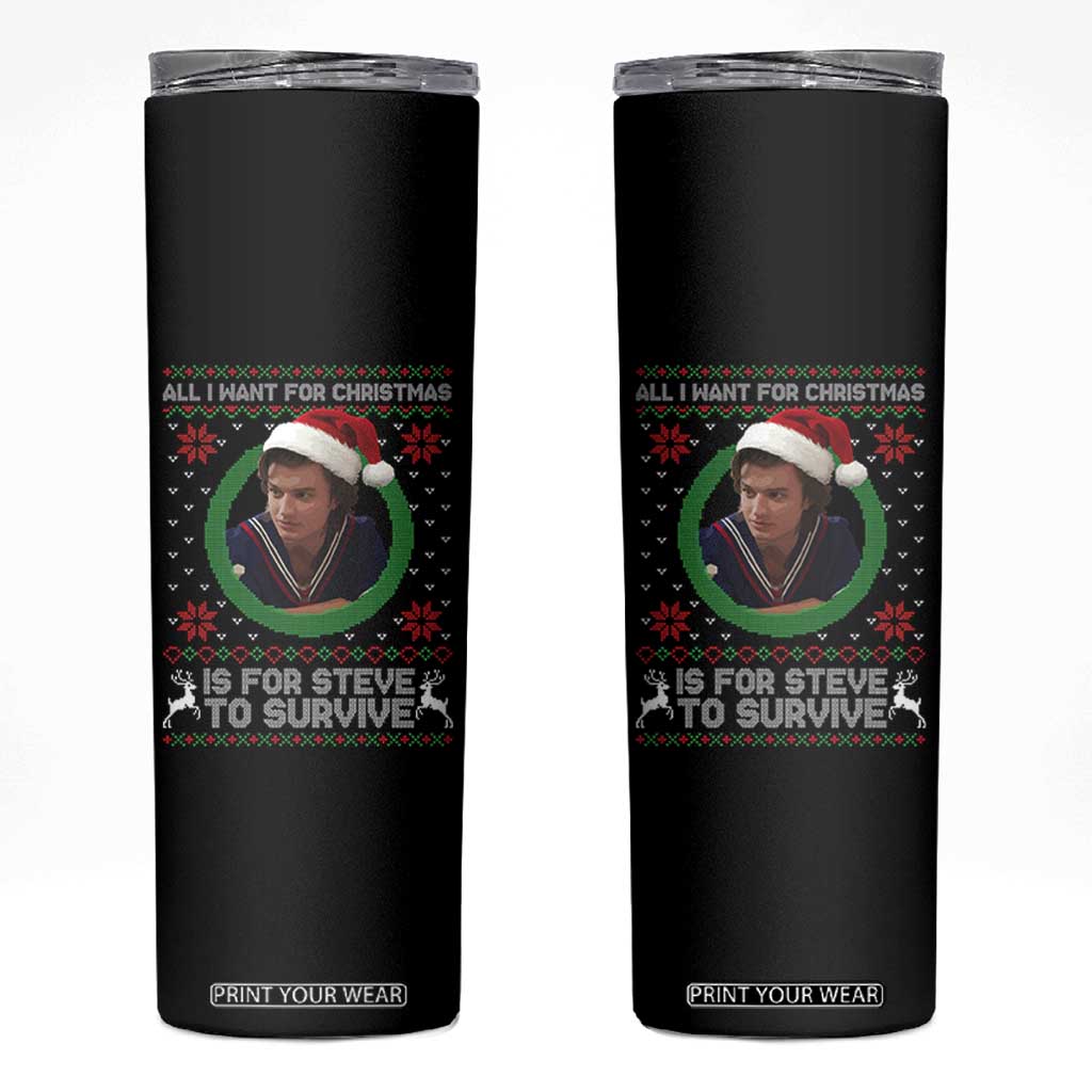 Funny Stranger Xmas Survival Wishes Skinny Tumbler All I Want for Christmas is Steve to Survive Fan Gift TS02 Black Print Your Wear