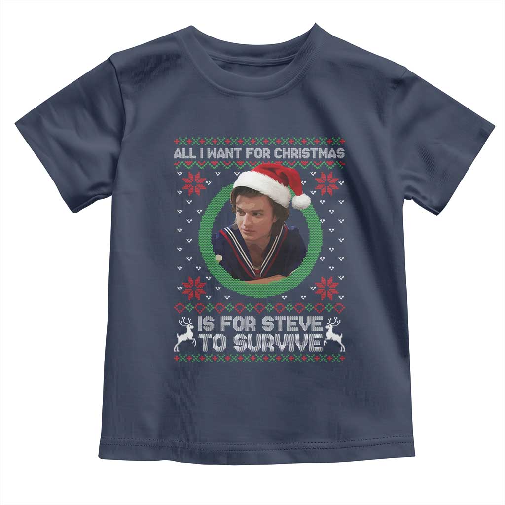 Funny Stranger Xmas Survival Wishes Toddler T Shirt All I Want for Christmas is Steve to Survive Fan Gift TS02 Navy Print Your Wear