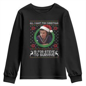 Funny Stranger Xmas Survival Wishes Youth Sweatshirt All I Want for Christmas is Steve to Survive Fan Gift TS02 Black Print Your Wear