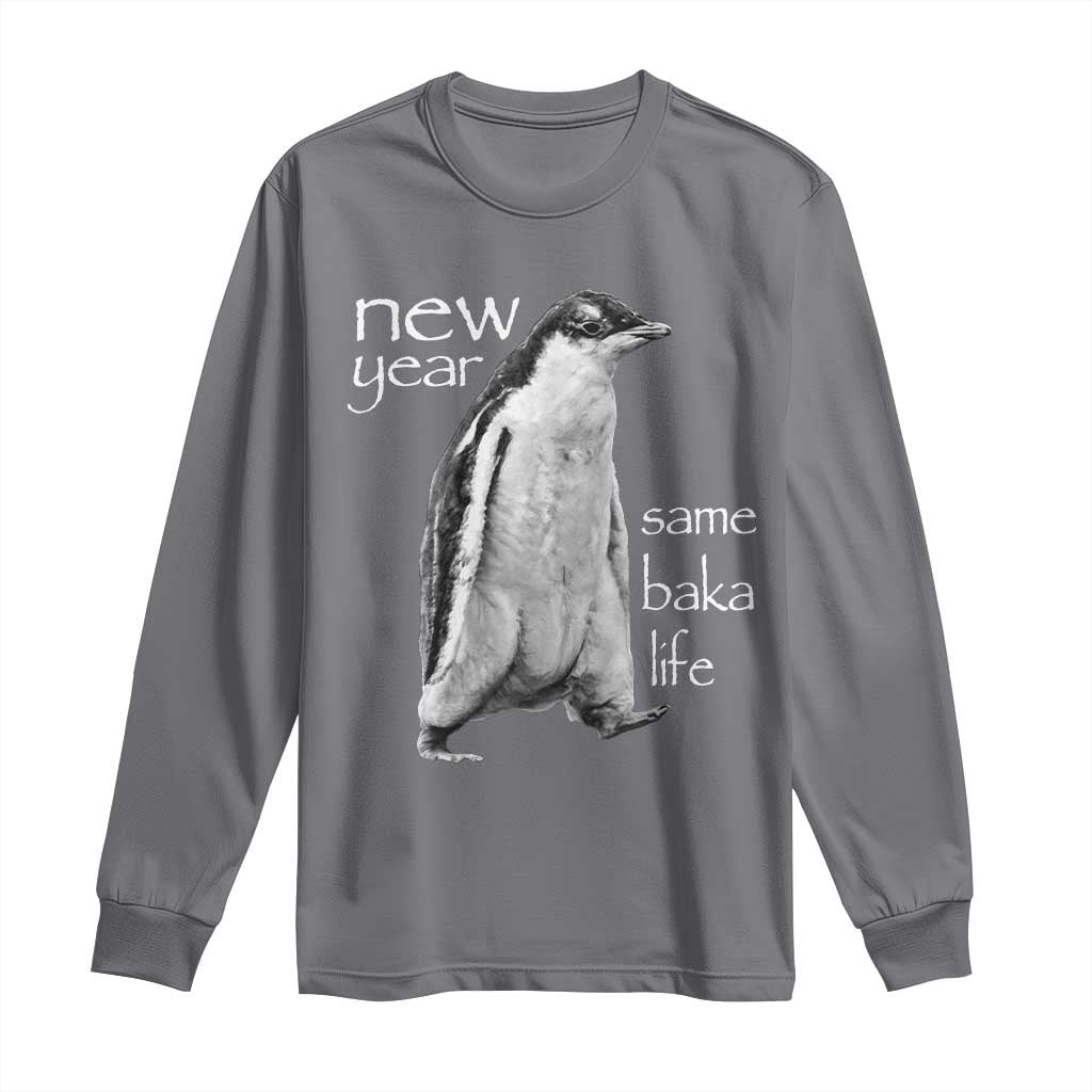 Funny New Year Same Baka Life Sarcastic Penguin Long Sleeve Shirt Otaku Humor Core Cringe Meme TS02 Charcoal Print Your Wear