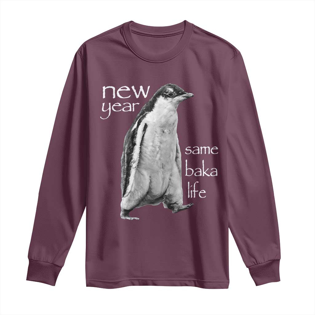 Funny New Year Same Baka Life Sarcastic Penguin Long Sleeve Shirt Otaku Humor Core Cringe Meme TS02 Maroon Print Your Wear