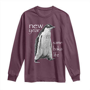 Funny New Year Same Baka Life Sarcastic Penguin Long Sleeve Shirt Otaku Humor Core Cringe Meme TS02 Maroon Print Your Wear