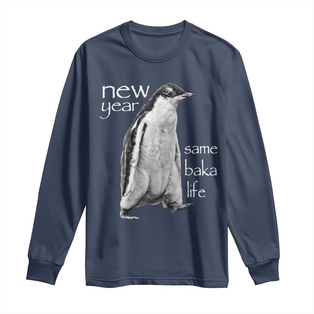 Funny New Year Same Baka Life Sarcastic Penguin Long Sleeve Shirt Otaku Humor Core Cringe Meme TS02 Navy Print Your Wear