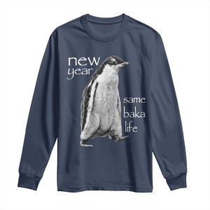 Funny New Year Same Baka Life Sarcastic Penguin Long Sleeve Shirt Otaku Humor Core Cringe Meme TS02 Navy Print Your Wear