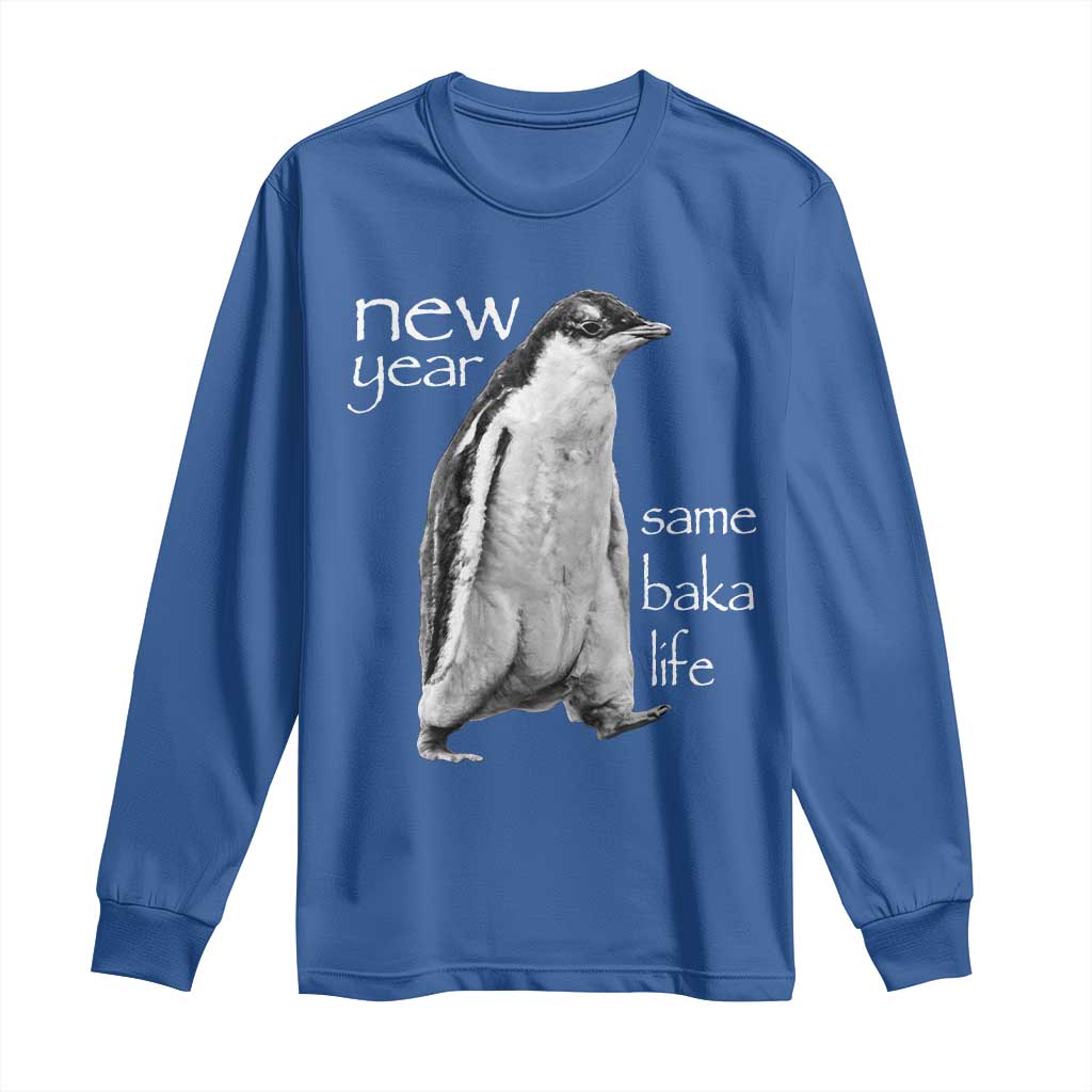 Funny New Year Same Baka Life Sarcastic Penguin Long Sleeve Shirt Otaku Humor Core Cringe Meme TS02 Royal Blue Print Your Wear