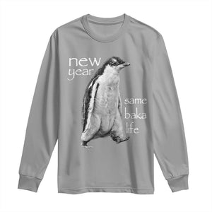 Funny New Year Same Baka Life Sarcastic Penguin Long Sleeve Shirt Otaku Humor Core Cringe Meme TS02 Sport Gray Print Your Wear
