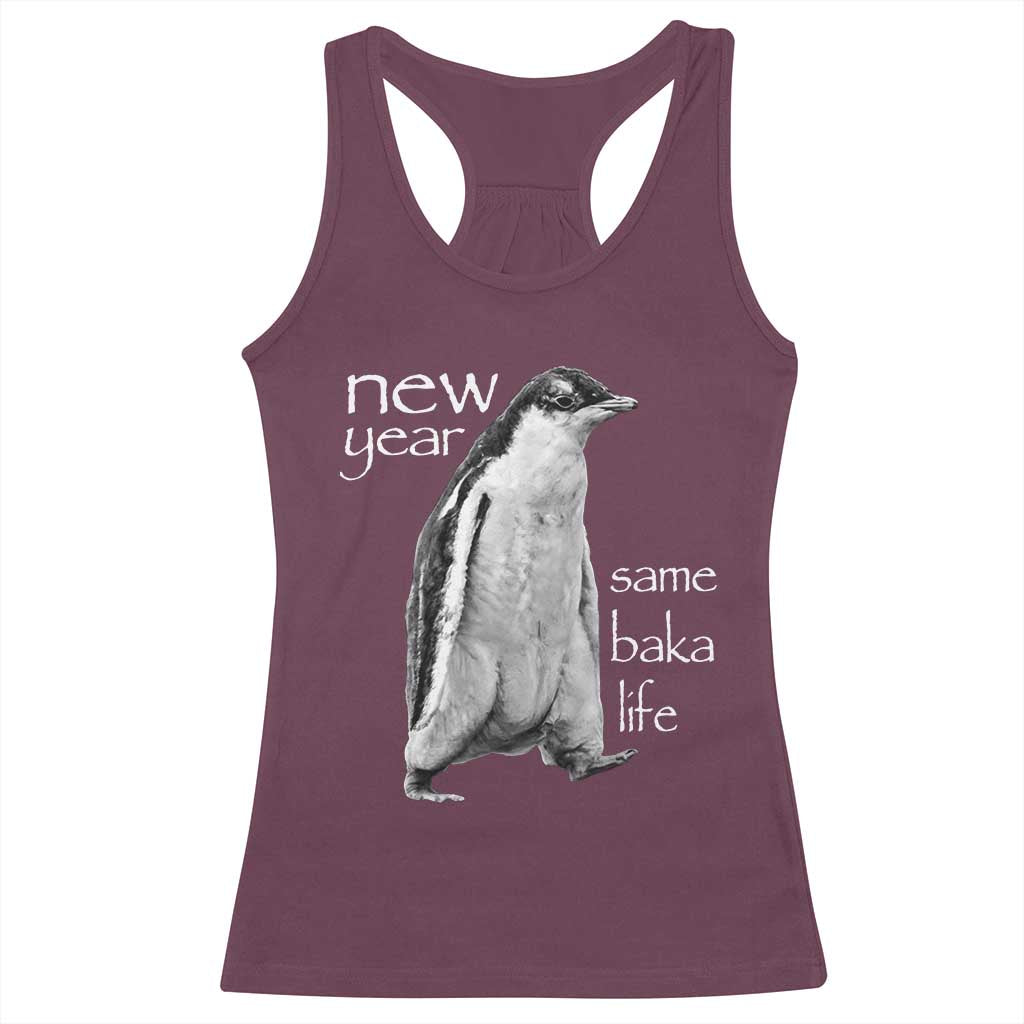 Funny New Year Same Baka Life Sarcastic Penguin Racerback Tank Top Otaku Humor Core Cringe Meme TS02 Maroon Print Your Wear