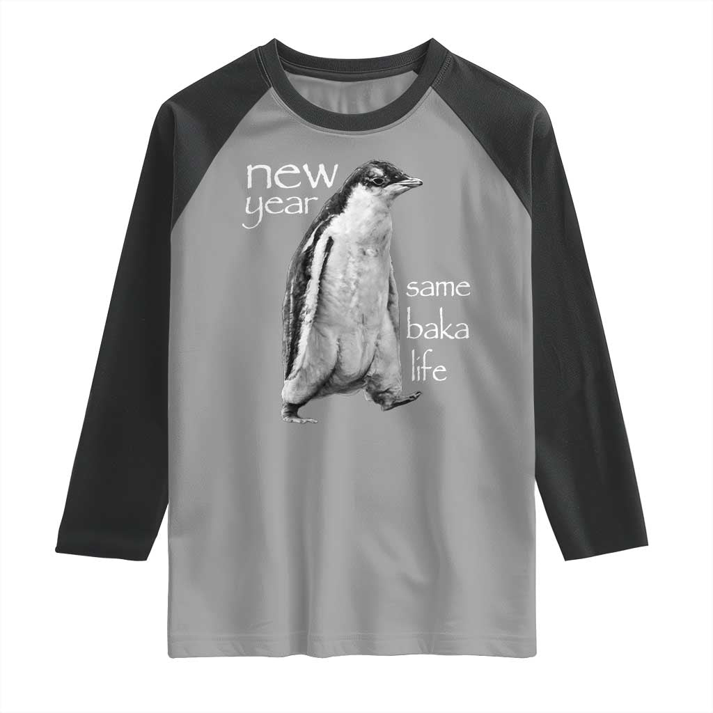Funny New Year Same Baka Life Sarcastic Penguin Raglan Shirt Otaku Humor Core Cringe Meme TS02 Sport Gray Black Print Your Wear