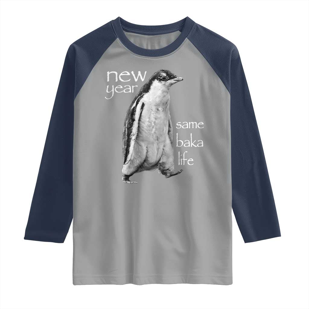 Funny New Year Same Baka Life Sarcastic Penguin Raglan Shirt Otaku Humor Core Cringe Meme TS02 Sport Gray Navy Print Your Wear