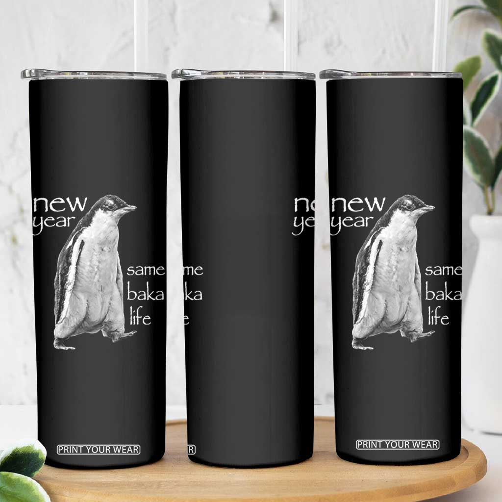 Funny New Year Same Baka Life Sarcastic Penguin Skinny Tumbler Otaku Humor Core Cringe Meme TS02 Print Your Wear