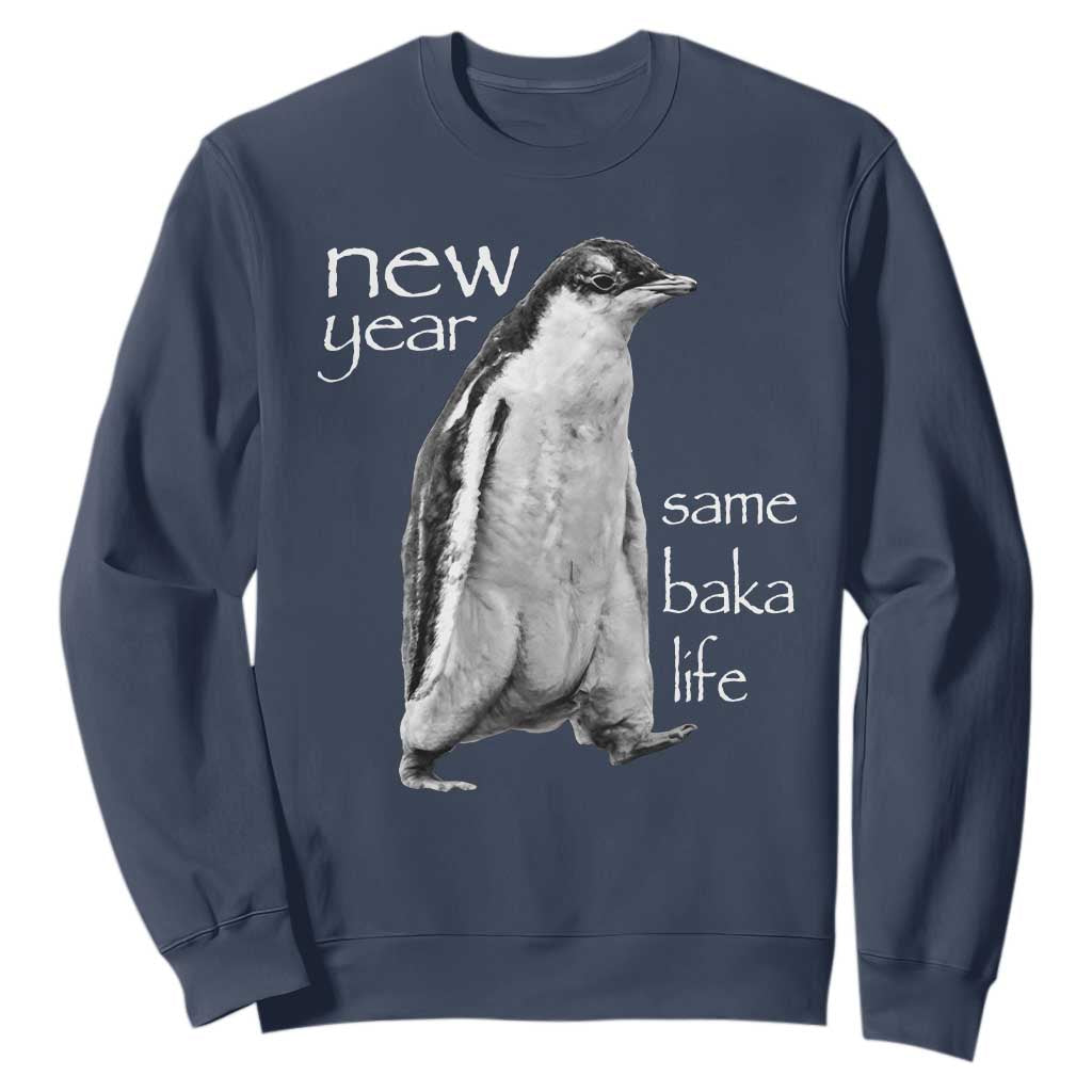 Funny New Year Same Baka Life Sarcastic Penguin Sweatshirt Otaku Humor Core Cringe Meme TS02 Navy Print Your Wear