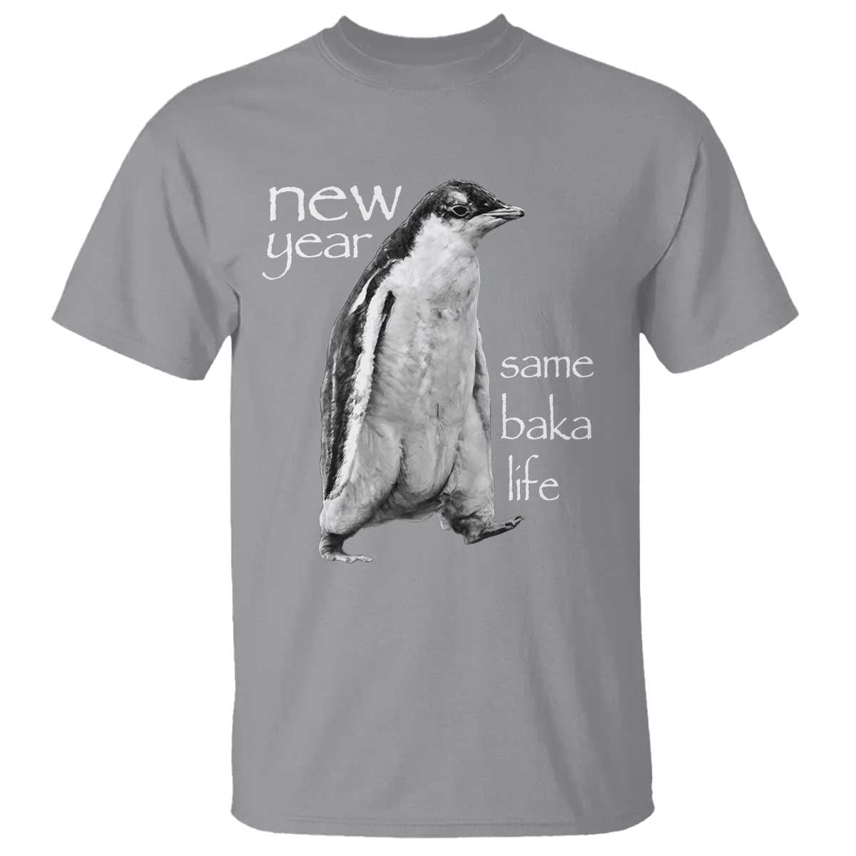 Funny New Year Same Baka Life Sarcastic Penguin T Shirt Otaku Humor Core Cringe Meme TS02 Sport Gray Print Your Wear