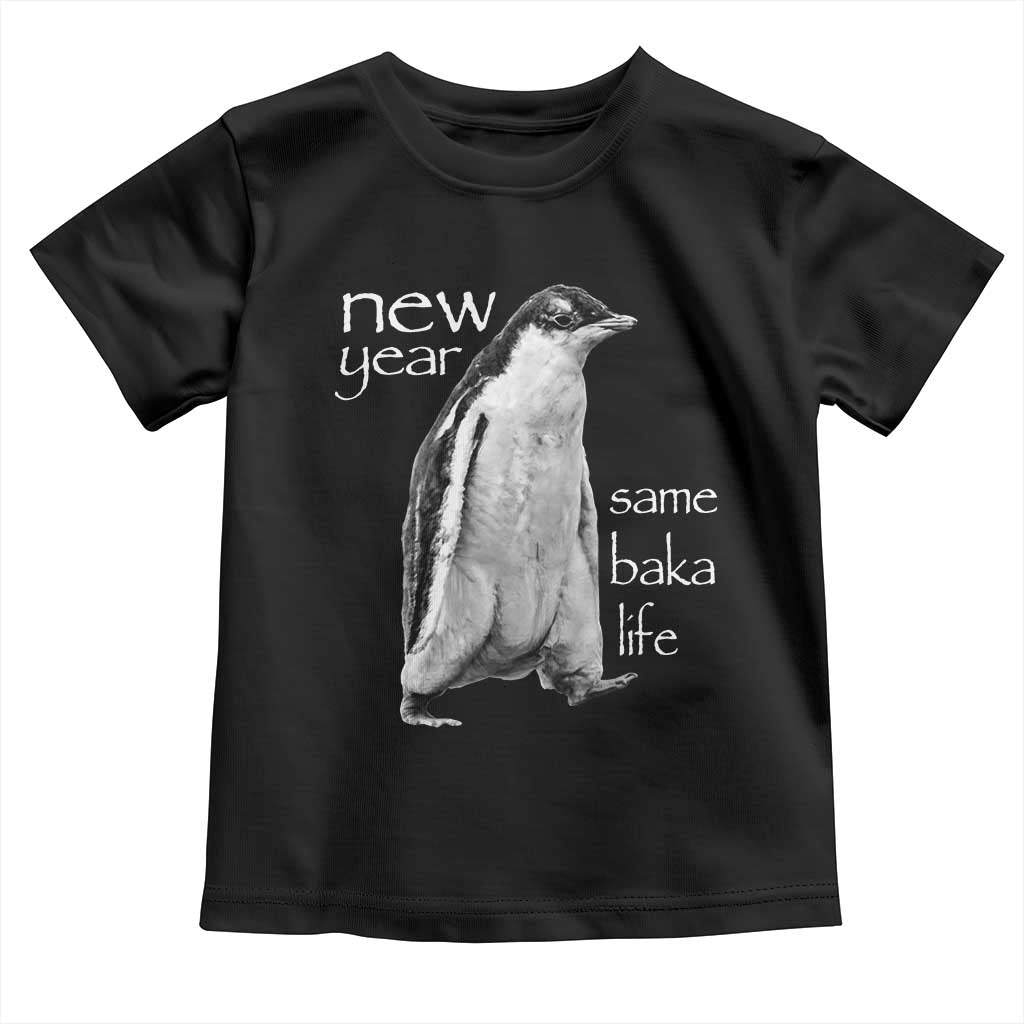 Funny New Year Same Baka Life Sarcastic Penguin Toddler T Shirt Otaku Humor Core Cringe Meme TS02 Black Print Your Wear
