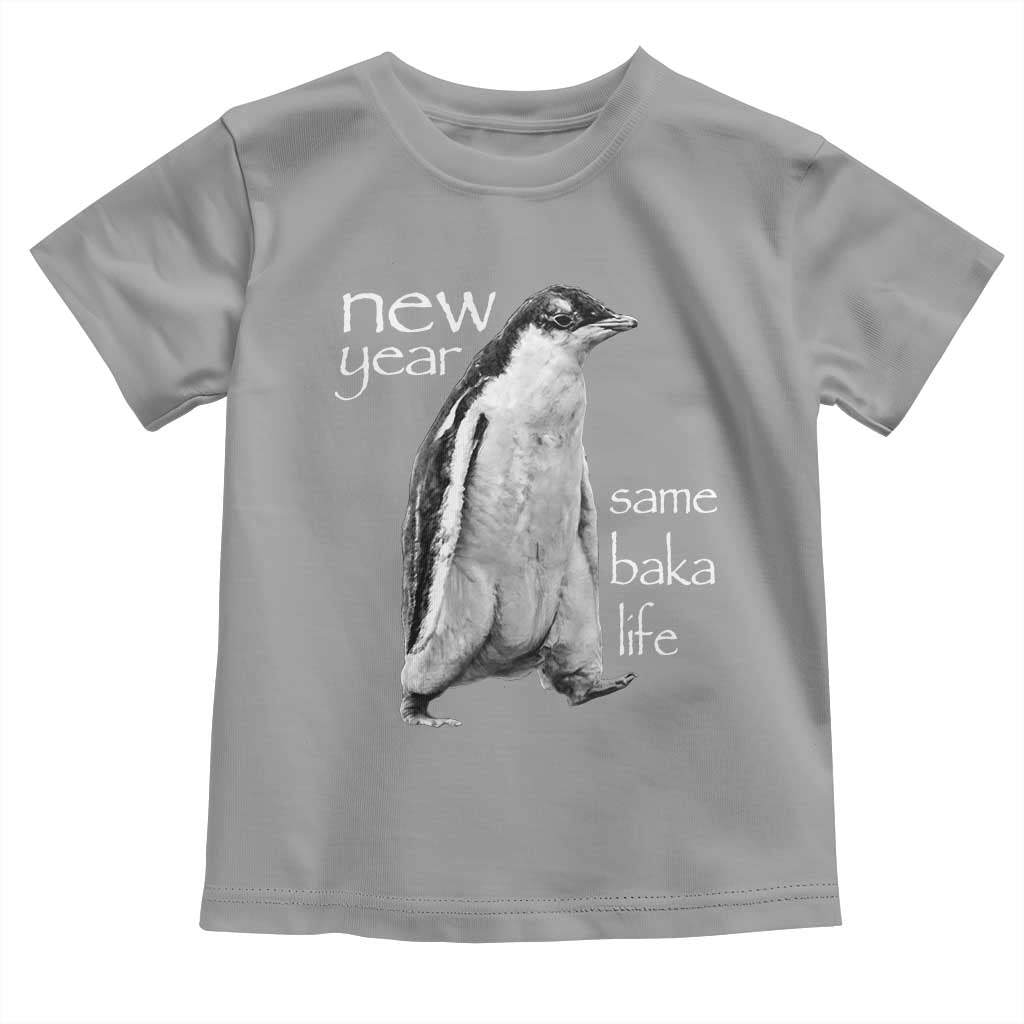 Funny New Year Same Baka Life Sarcastic Penguin Toddler T Shirt Otaku Humor Core Cringe Meme TS02 Sport Gray Print Your Wear
