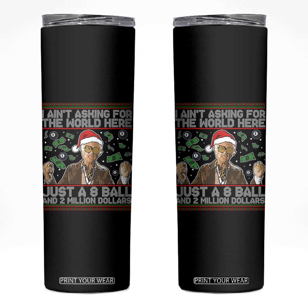 Funny Billy Wish Meme Just A 8 Ball and 2 Million Dollars Skinny Tumbler Baby Uncle Ain't Asking for The World TS02 Black Print Your Wear